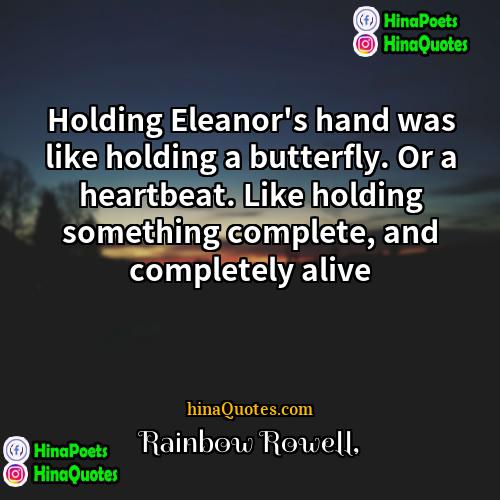 Rainbow Rowell Quotes | Holding Eleanor's hand was like holding a